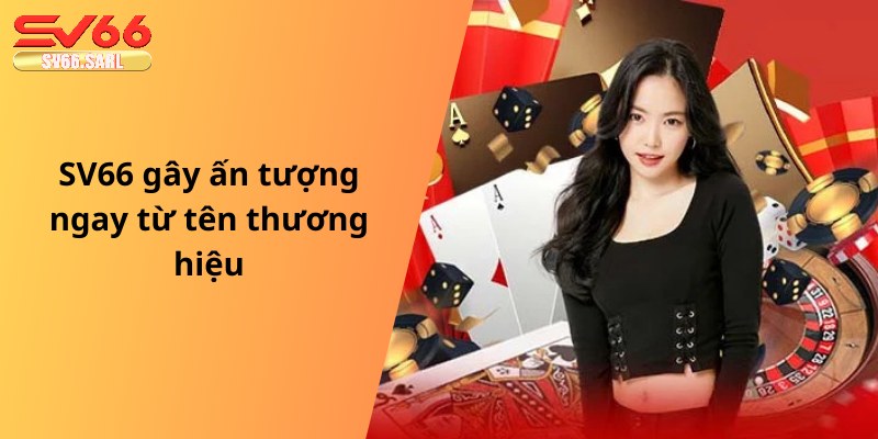 SV66 gây ấn tượng ngay từ tên thương hiệu